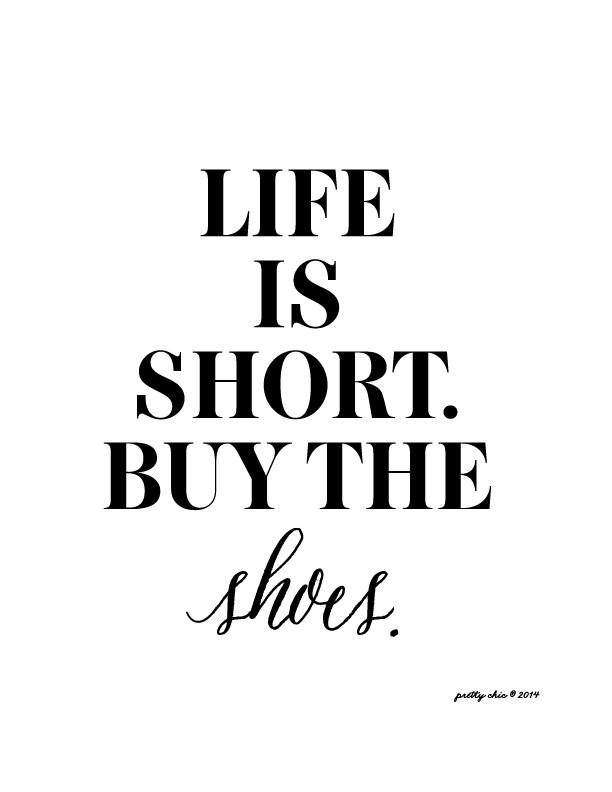 Life Is Short Quote
 Life is Short Buy the Shoes Print Art Print Fashion