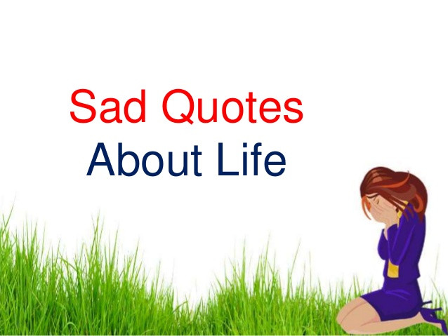 Life Sad Quote
 True But Sad Life Quotes by Broken Heart