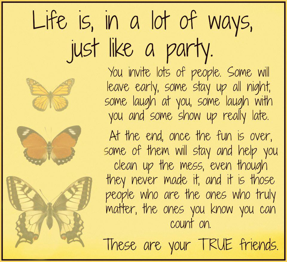 Lifetime Friendships Quotes
 Life is Just like a party These are for your True