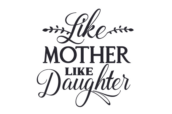Like Mother Like Daughters Quotes
 Like Mother Like Daughter SVG Cut file by Creative Fabrica