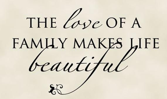 Love Of Family Quote
 The love of a family makes life beautiful Wall Decal Vinyl