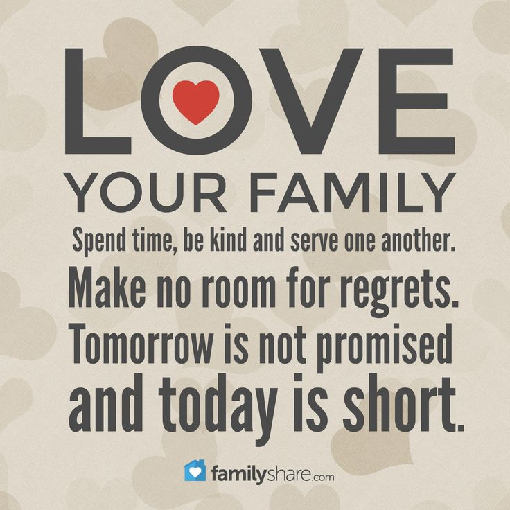 Love Your Family Quotes
 Love your family Spend time be kind and serve one