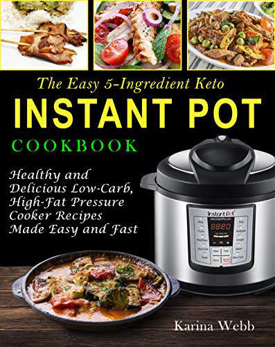 Low Fat Pressure Cooker Recipes
 The Easy 5 Ingre nt Keto Instant Pot Cookbook Healthy