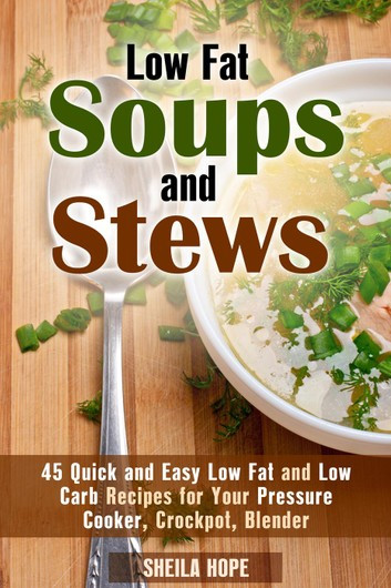 Low Fat Pressure Cooker Recipes
 Low Fat Soups and Stews 45 Quick and Easy Low Fat and Low