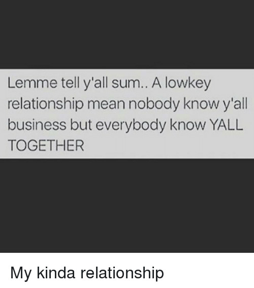Lowkey Relationship Quotes
 25 Best Memes About Lowkey Relationship