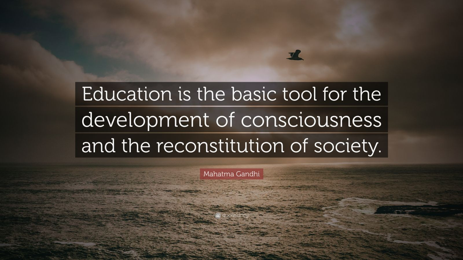 Mahatma Gandhi Quotes On Education
 Mahatma Gandhi Quote “Education is the basic tool for the