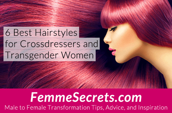 Male To Female Hairstyles
 6 Best Hairstyles for Crossdressers and Transgender Women