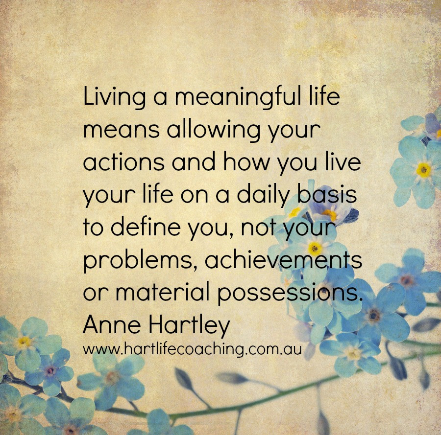 Meaningful Life Quotes
 Living A Meaningful Life Quotes QuotesGram
