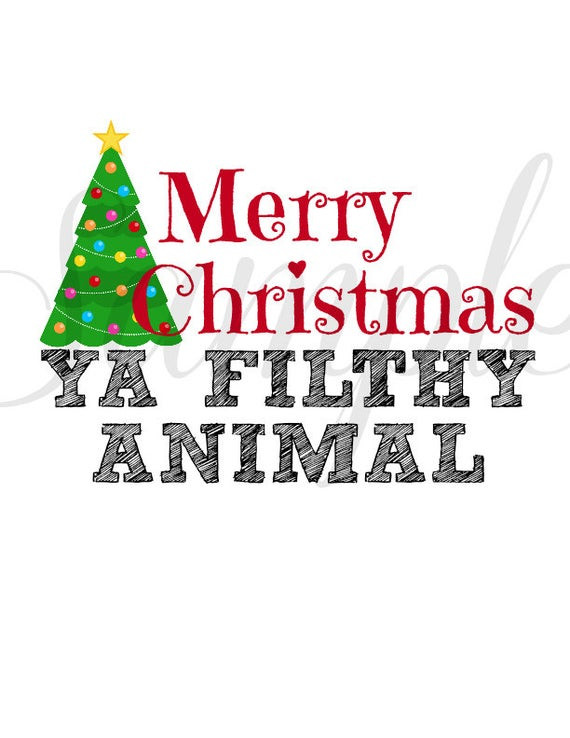 Merry Christmas Ya Filthy Animal Quote
 INSTANT Download Merry Christmas Ya FILTHY ANIMAL Printable