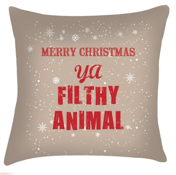 Merry Christmas Ya Filthy Animal Quote
 Merry Christmas ya Filthy animal christmas movie quote cushion