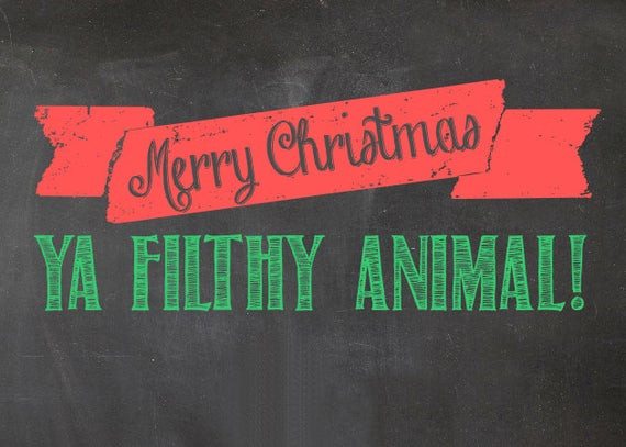 Merry Christmas Ya Filthy Animal Quote
 Items similar to Merry Christmas Ya Filthy Animal digital