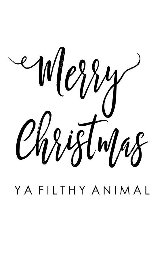 Merry Christmas Ya Filthy Animal Quote
 Merry Christmas YA FILTHY ANIMAL Printable by