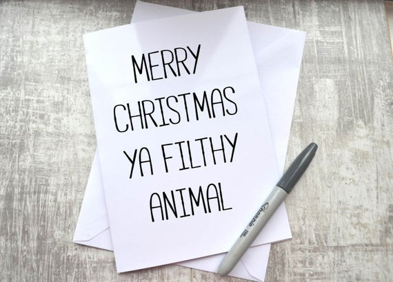 Merry Christmas Ya Filthy Animal Quote
 Ya Filthy Animal Rude insult sweary quote card
