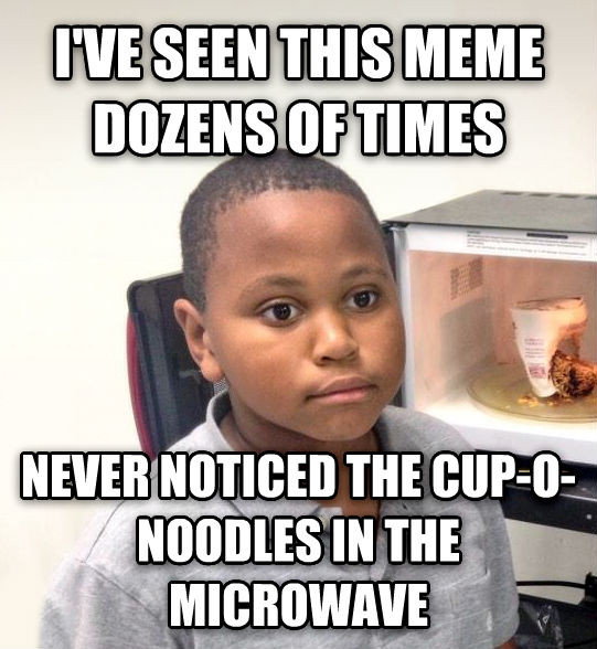 Microwave Cup Noodles
 livememe Minor Mistake Marvin
