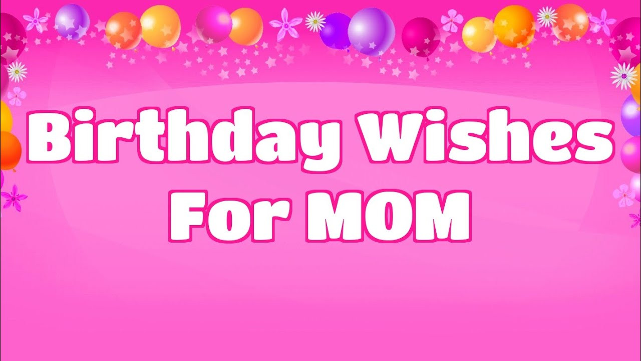 Mom Birthday Wishes
 Birthday Wishes for Mom