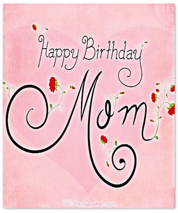 Mom Birthday Wishes
 Happy Birthday Mom Heartfelt Mother s Birthday Wishes