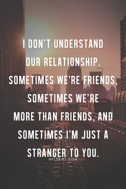 More Than Friendship Quotes
 I know you have other priorities that dont include me