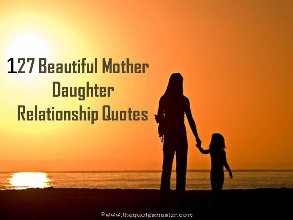 Mother Quotes From Daughter
 127 Beautiful Mother Daughter Relationship Quotes