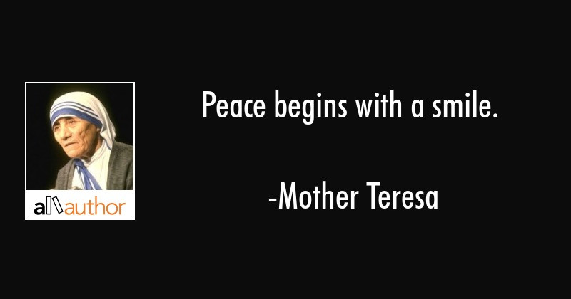 Mother Teresa Peace Quotes
 Peace begins with a smile Quote