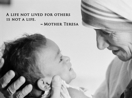Mother Teresa Quotes On Service
 A Life Not Lived For Others…