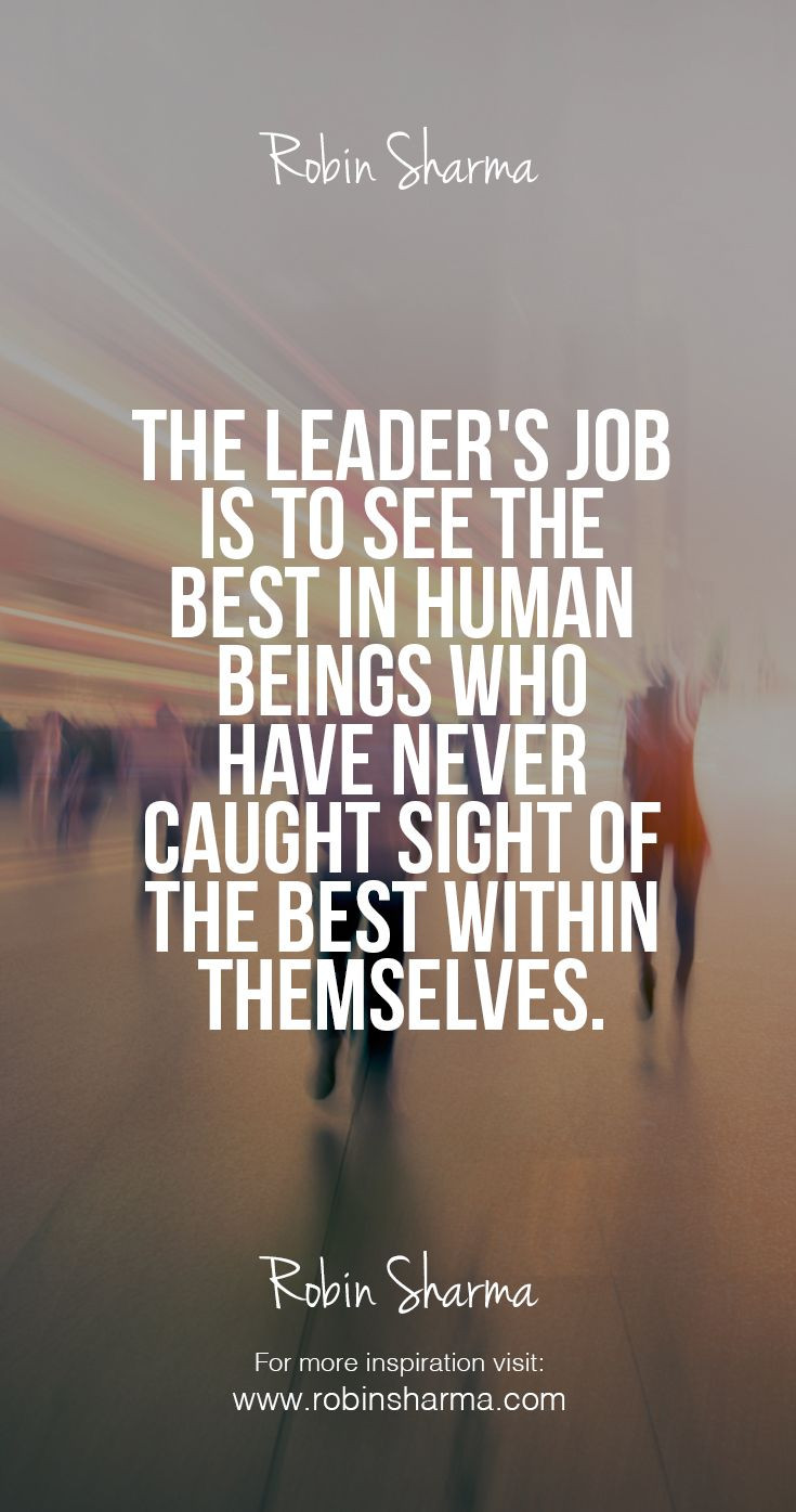 Motivational Leadership Quote
 The leader s job is to see the best in human beings who