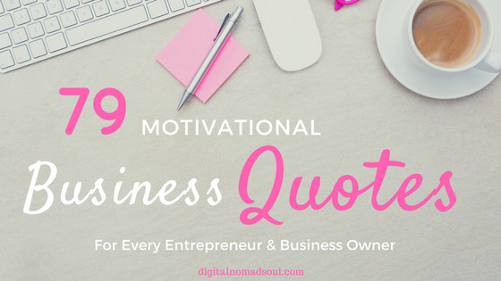 Motivational Quotes For Business Owners
 79 Motivational Business Quotes for Entrepreneurs