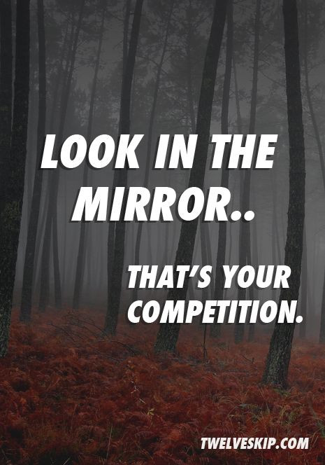 Motivational Quotes For Competition
 Looking Into The Mirror Quotes QuotesGram