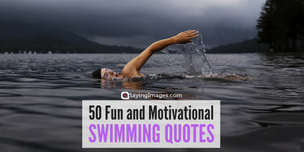 Motivational Quotes For Swimming
 50 Fun and Motivational Swimming Quotes