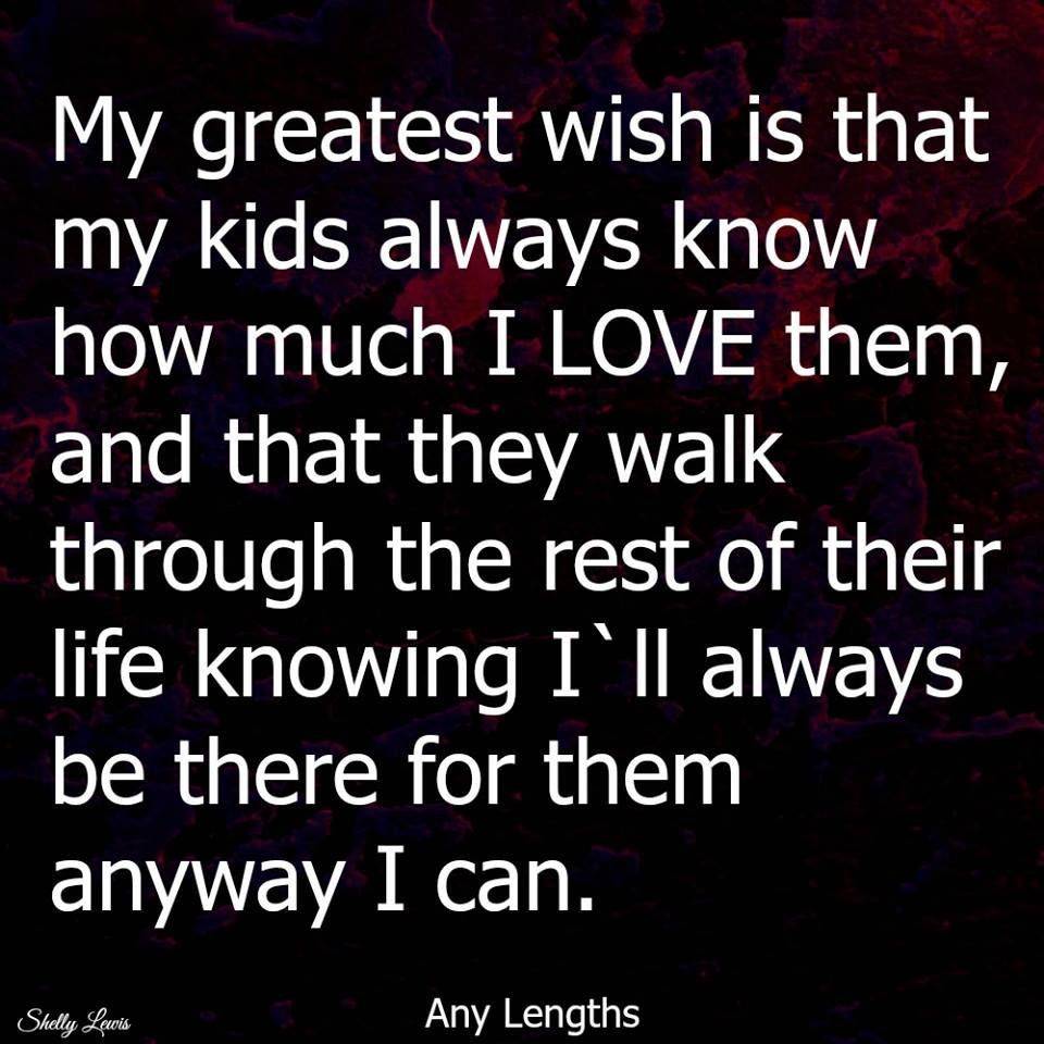 My Kids Quote
 My Greatest Wish Is That My Kids Know How Much I Love Them