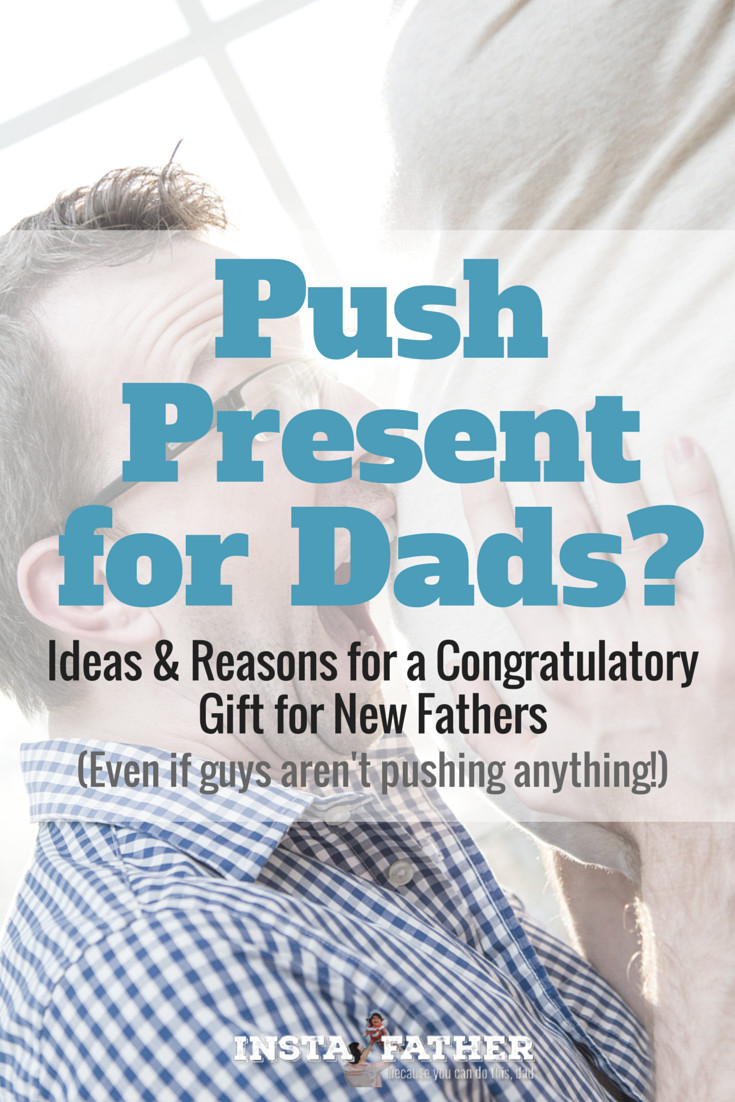 New Father Gift Ideas
 Push Present for Dads Ideas for a congratulatory t