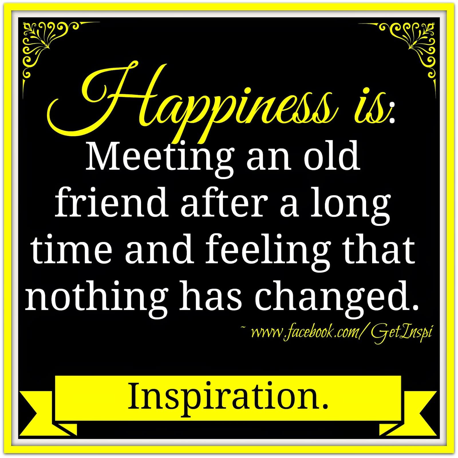 Old Friendship Quotes
 Happiness is meeting an old friend after a long time and
