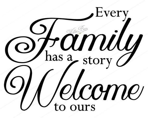 Our Family Quotes
 Every Family Has A Story Wel e To Ours Family SVG About