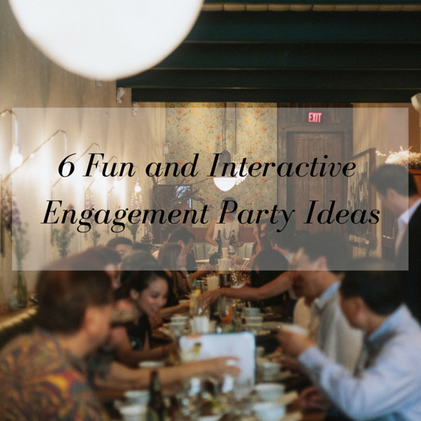 Planning A Engagement Party Ideas
 6 Fun and Interactive Engagement Party Ideas