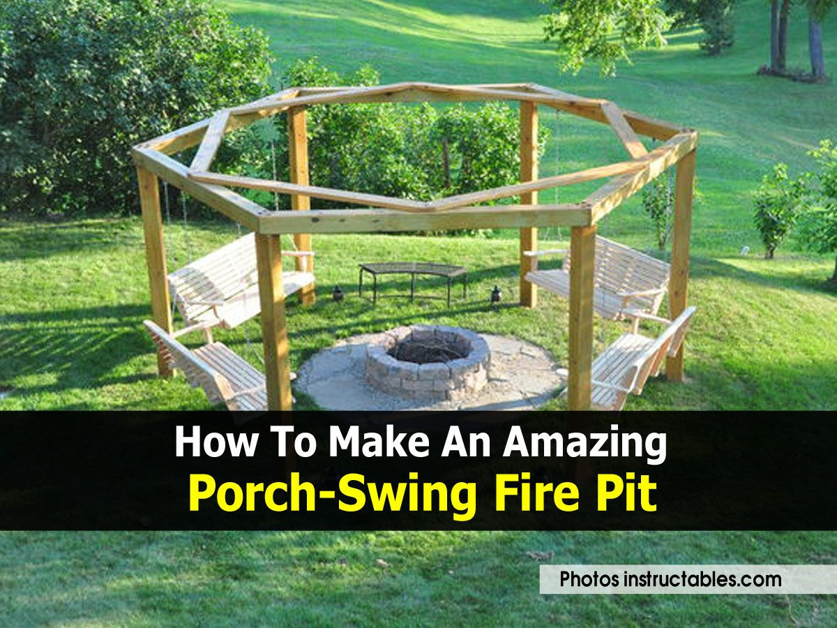 Porch Swing Fire Pit
 How To Make An Amazing Porch Swing Fire Pit