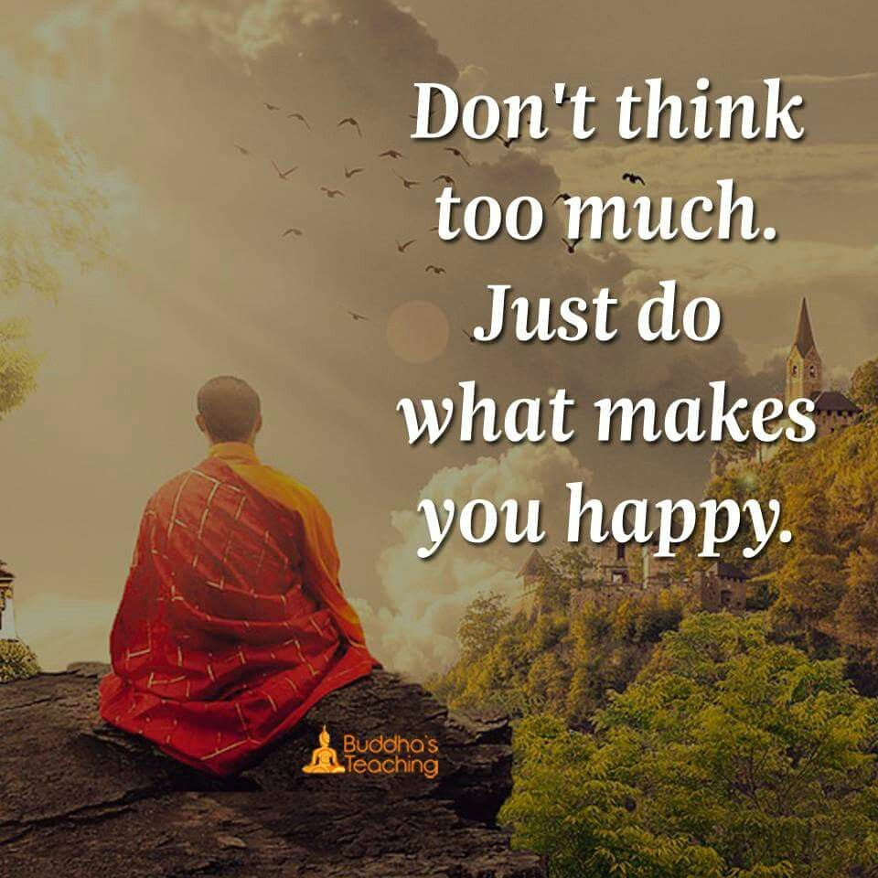 Positive Buddhist Quotes
 Thinking makes me happy