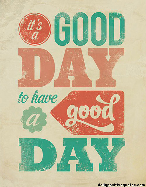 Positive Day Quotes
 Today Will Be A Good Day Quotes QuotesGram