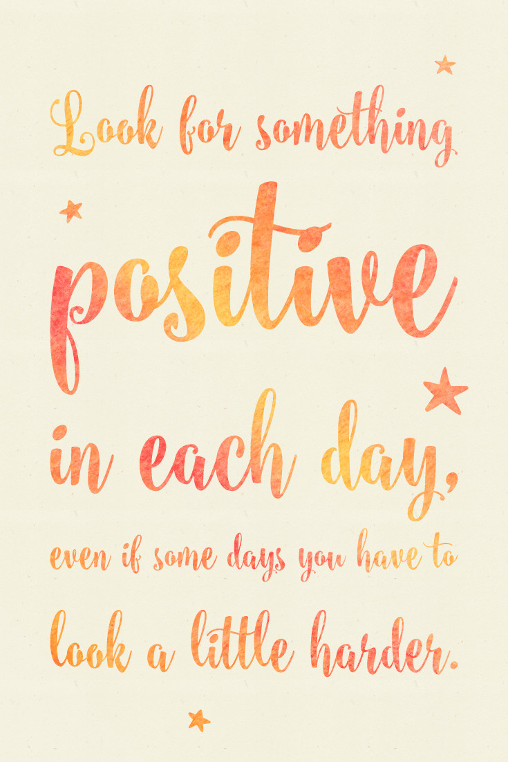 Positive Day Quotes
 Look for something positive in each day