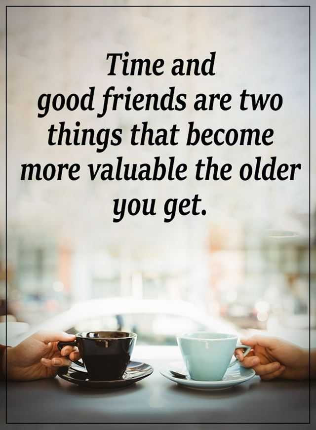 Positive Friend Quotes
 Inspirational Life Quotes Time and Good Friends Are Two
