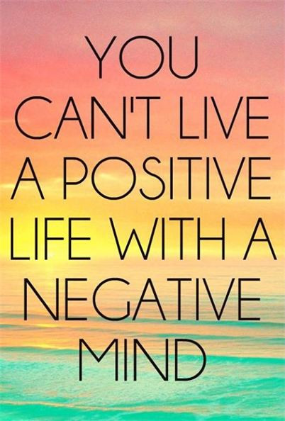 Positive Living Quotes
 You can’t live a positive life with a negative mind