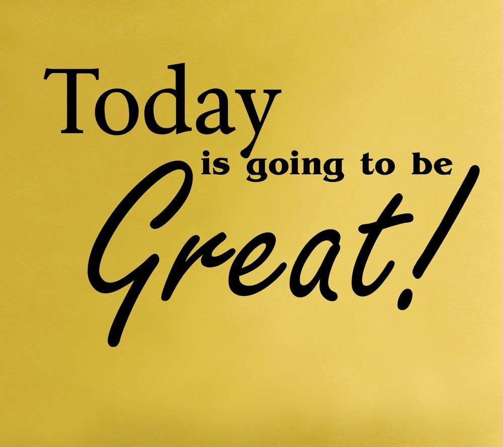 Positive Quote For Today
 Today Is Going To Be Great Wall Decal removable sticker