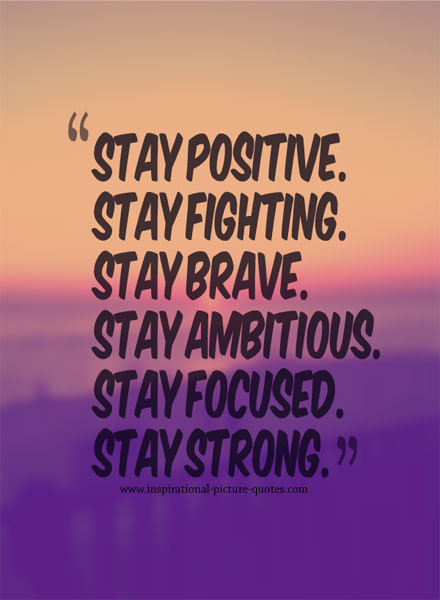 Positive Quotes
 Stay Positive Stay Strong Inspirational Picture Quotes