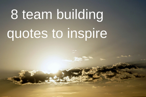 Positive Team Building Quotes
 8 inspiring team building quotes