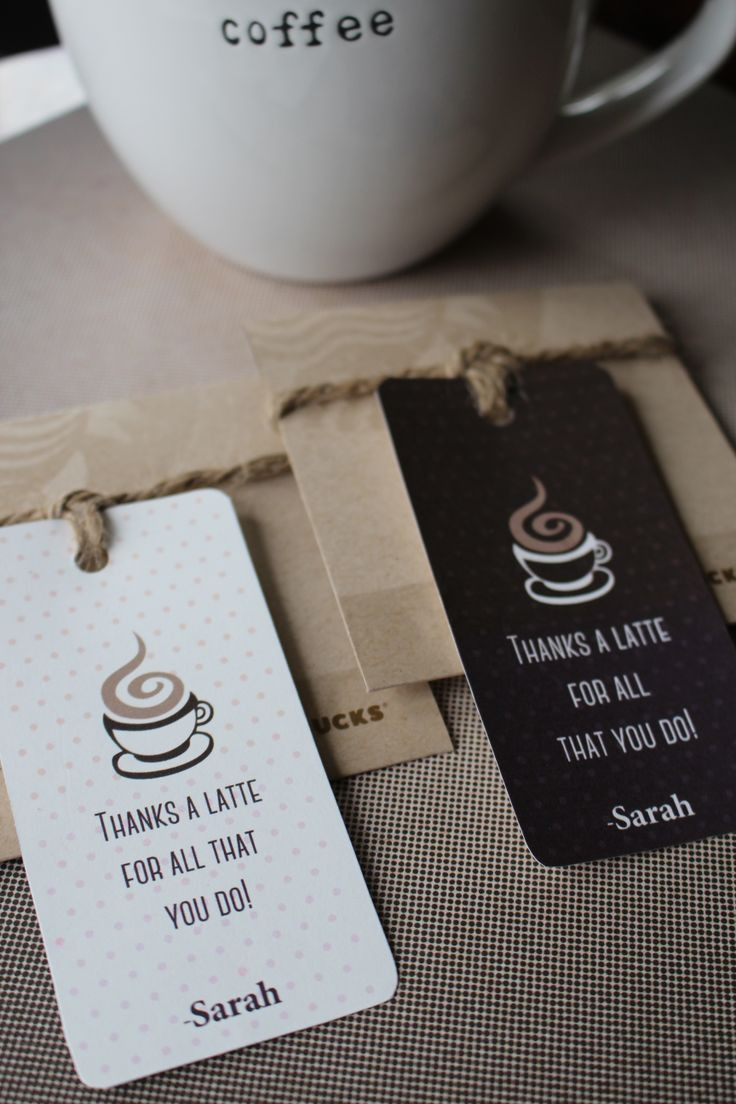 Professional Thank You Gift Ideas
 "Thank a Latte for All You Do " Great t tag for an end