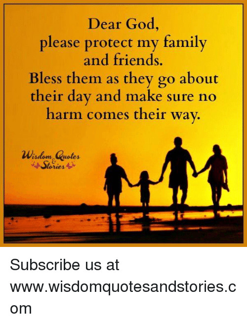 Protecting My Family Quotes
 Dear God Please Protect My Family and Friends Bless Them