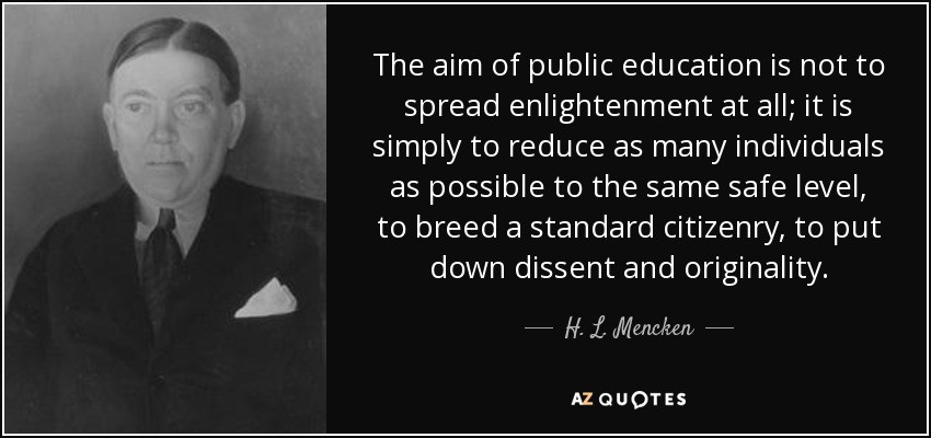 Public Education Quotes
 H L Mencken quote The aim of public education is not to