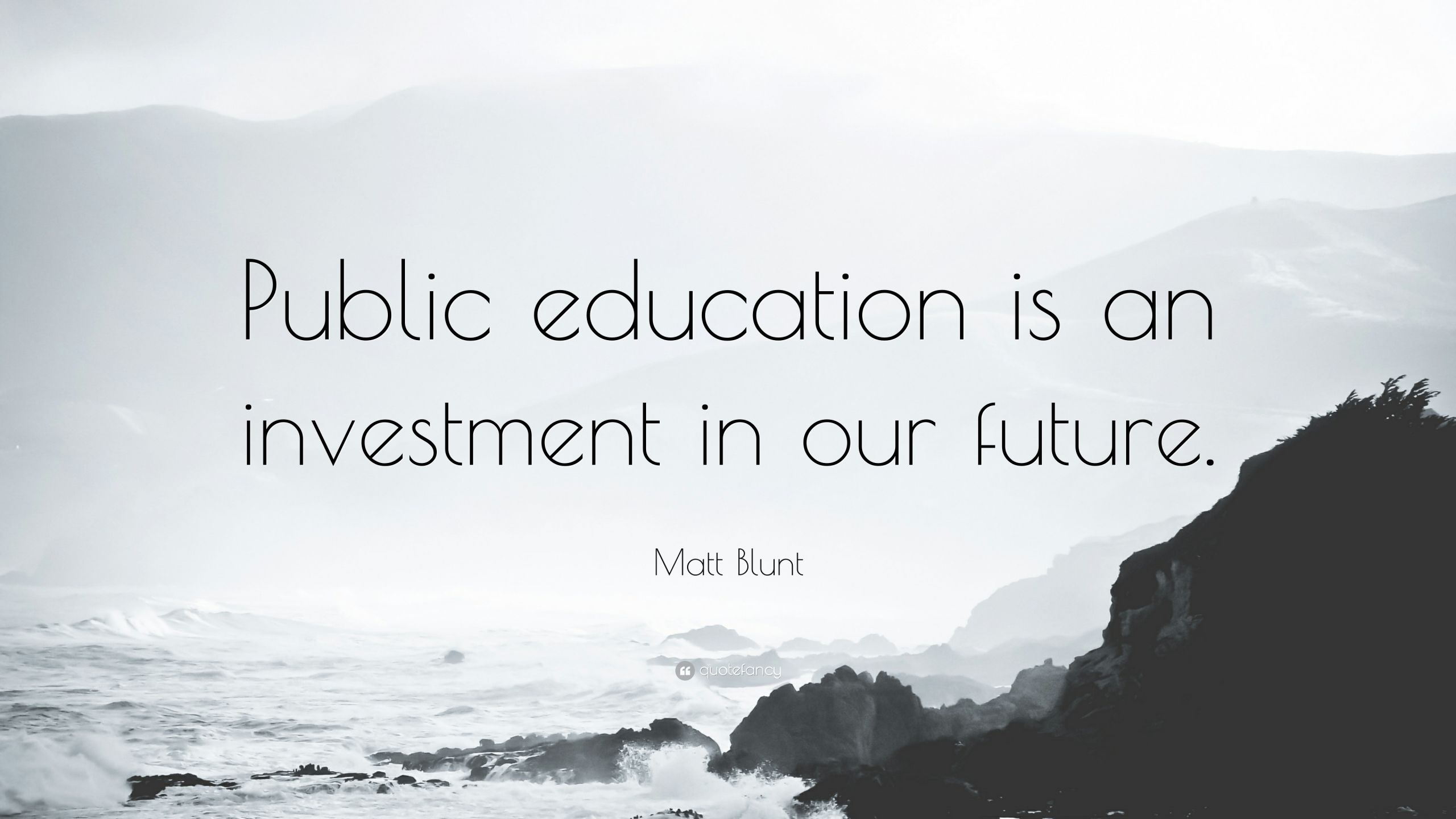 Public Education Quotes
 Matt Blunt Quote “Public education is an investment in