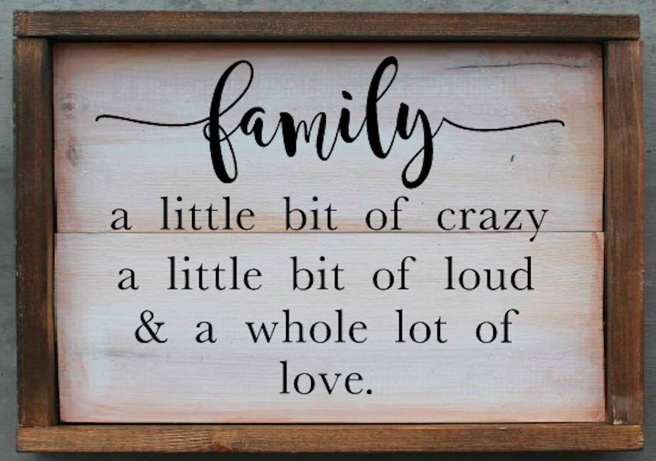 Quote About Love And Family
 Family Sign A Little Bit of Crazy A Little Bit of Loud