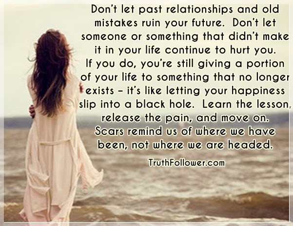 Quote About Past Relationships
 Don’t let past relationships and old mistakes ruin your future