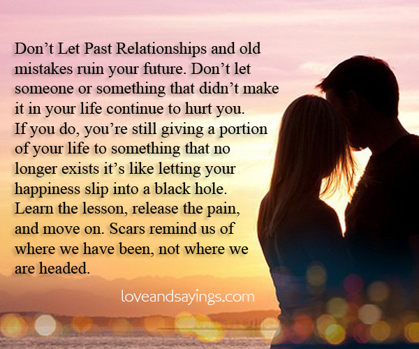 Quote About Past Relationships
 Don t Let Past Relationships and old mistakes ruin your