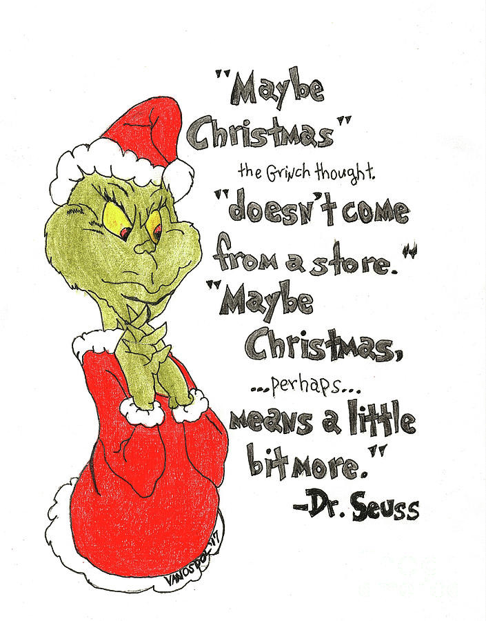 Quote From How The Grinch Stole Christmas
 The Grinch Christmas Quote Drawing by Scott D Van Osdol